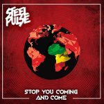 STEEL PULSE – STOP YOU COMING AND COME